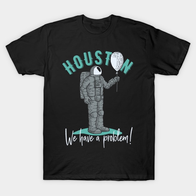 Houston, We have a Problem! Astronaut Design T-Shirt by Jarecrow 